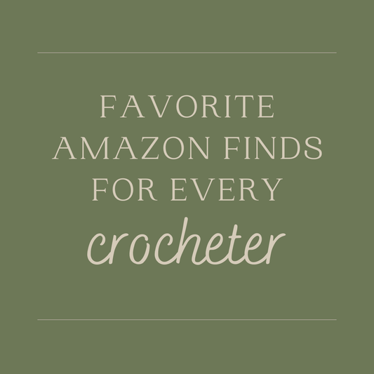 Favorite Amazon Finds for Every Crocheter